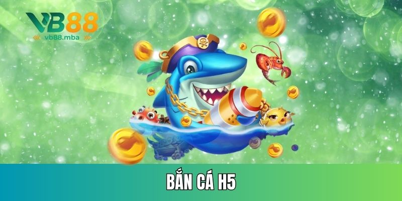 Bắn cá h5