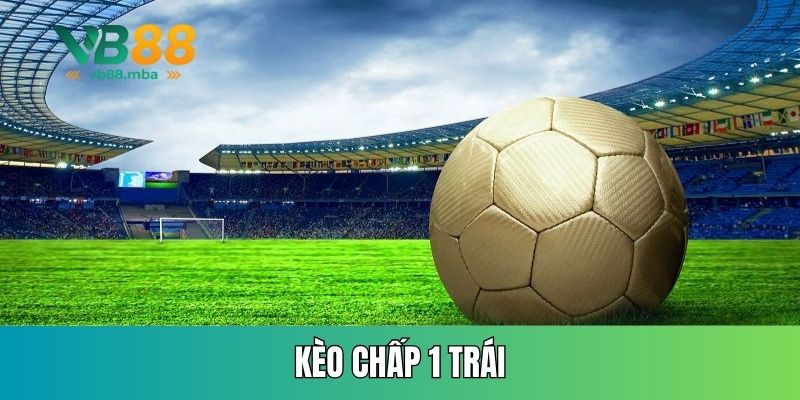 Kèo chấp 1 trái